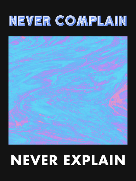 Never Complain Never Explain by Octavia Soldani