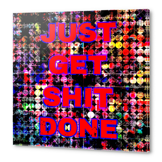 just get it done quote with circle pattern painting abstract background in red pink blue yellow Acrylic prints by Timmy333