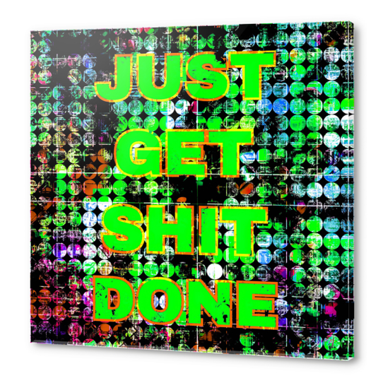 just get it done quote with circle pattern painting abstract background in green blue pink Acrylic prints by Timmy333