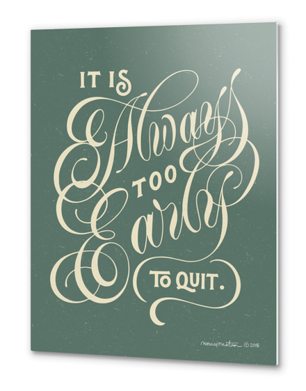 It's Always Too Early to Quit Metal prints by noviajonatan