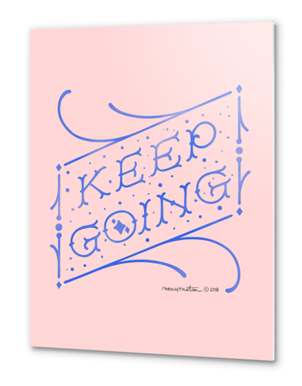 Keep Going Metal prints by noviajonatan