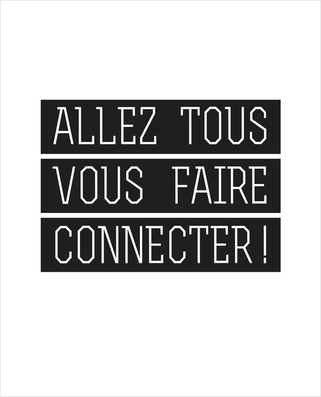 Allez tous vous faire connecter ! Art Print by Alex Xela