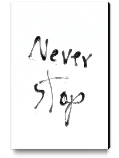 Never Stop handwriting in black and white Canvas Print by Timmy333