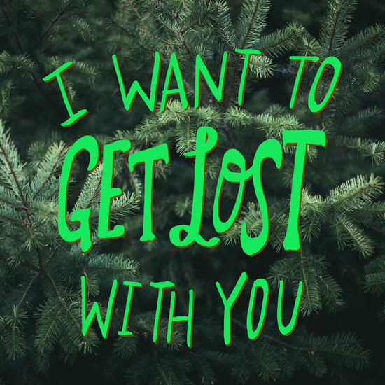 I Want To Get Lost With You by Leah Flores