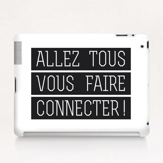 Allez tous vous faire connecter ! Tablet Case by Alex Xela